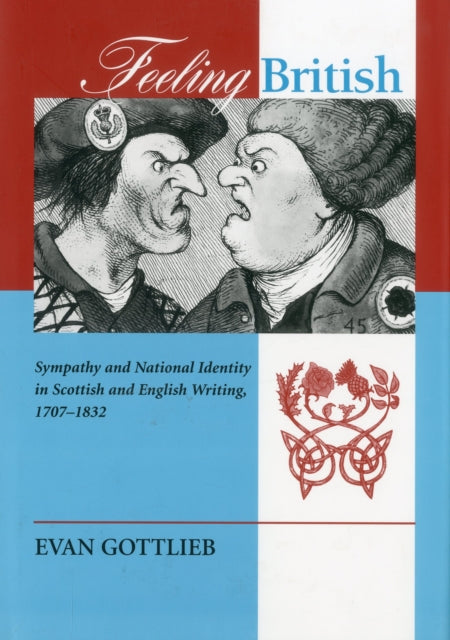 Feeling British: Sympathy and National Identity in Scottish and English Writing 1707-1832