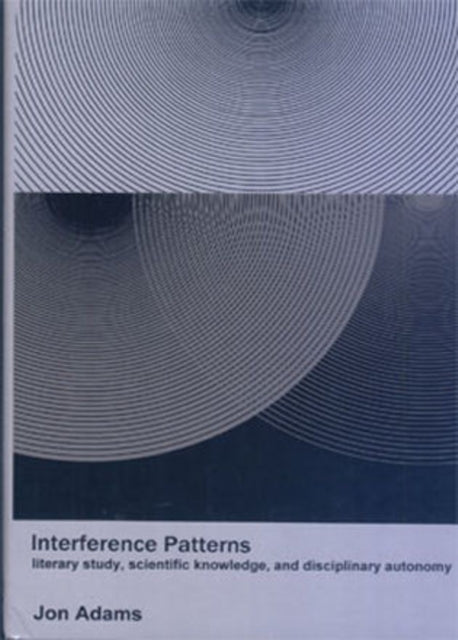 Interference Patterns: Literary Study, Scientific Knowledge, and Disciplinary Autonomy