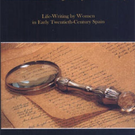 The Workings of Memory: Life-Writing by Women in Early Twentieth-Century Spain