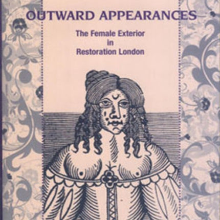 Outward Appearances: The Female Exterior in Restoration London