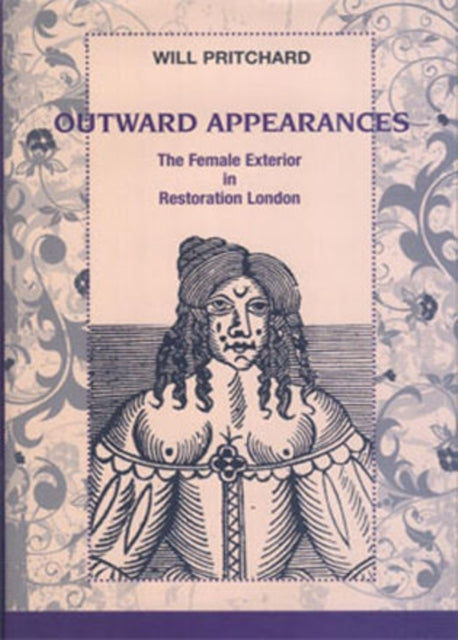 Outward Appearances: The Female Exterior in Restoration London