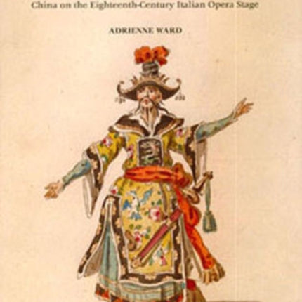 Pagodas in Play: China on the Eighteenth-Century Italian Opera Stage