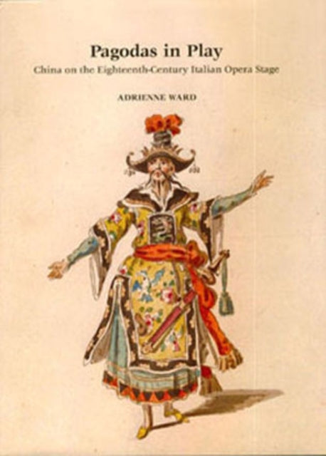 Pagodas in Play: China on the Eighteenth-Century Italian Opera Stage