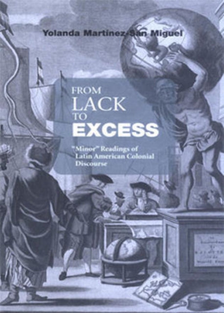 From Lack to Excess: 'Minor' Readings of Latin American Colonial Discourse