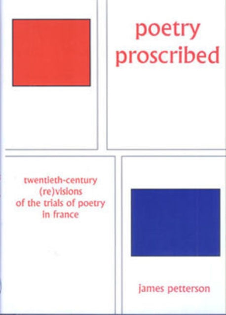 Poetry Proscribed: Twentieth-Century (Re)Visions of the Trials of Poetry in France