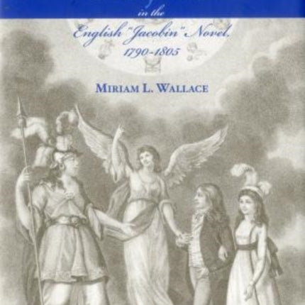 Revolutionary Subjects in the English 'Jacobin' Novel, 1790-1805