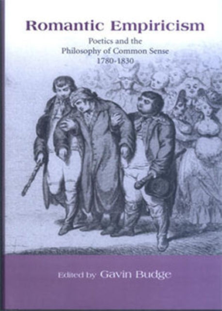 Romantic Empiricism: Poetics and the Philosophy of Common Sense 1780-1830