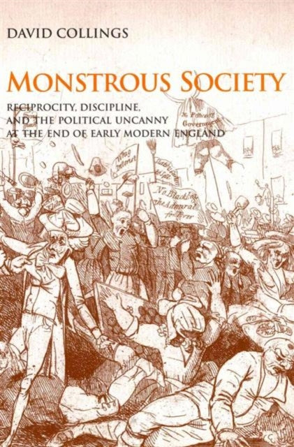 Monstrous Society: Reciprocity, Discipline, and the Political Uncanny, c. 1780-1848