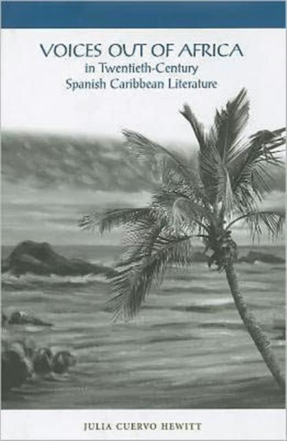 Voices Out of Africa in Twentieth-Century Spanish Caribbean Literature