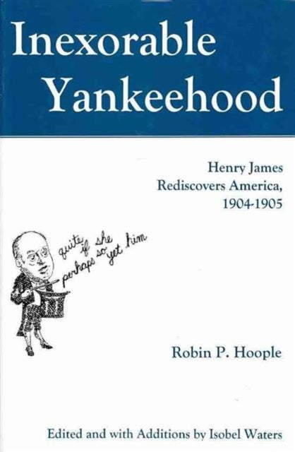 Inexorable Yankeehood: Henry James Rediscovers America, 1904-1905