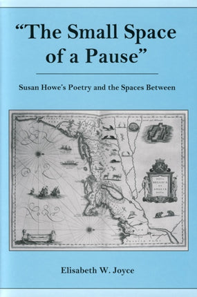 The Small Space of a Pause: Susan Howe's Poetry
