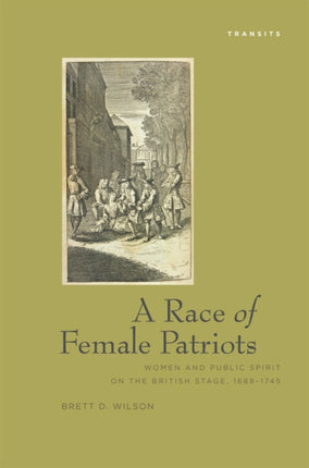 A Race Of Female Patriots: Women and Public Spirit on the British Stage, 1688–1745