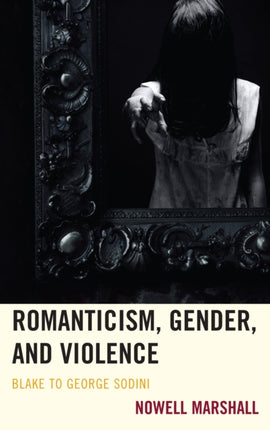 Romanticism, Gender, and Violence: Blake to
