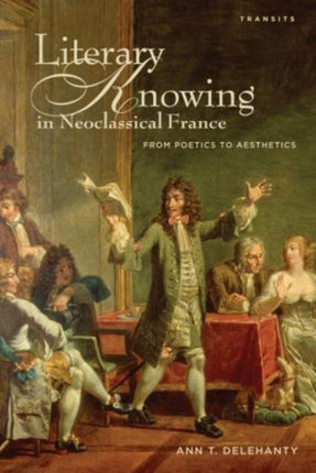 Literary Knowing in Neoclassical France: From