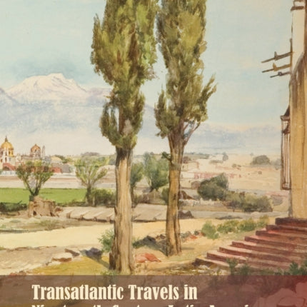 Transatlantic Travels in Nineteenth-Century Latin America: European Women Pilgrims