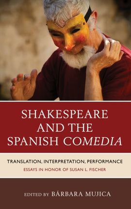 Shakespeare and the Spanish Comedia: Translation,