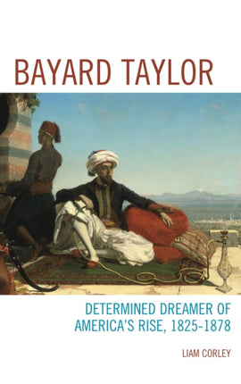 Bayard Taylor: Determined Dreamer of America’s