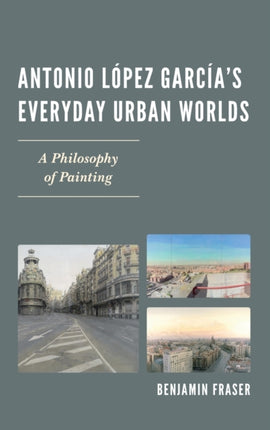 Antonio López García’s Everyday Urban Worlds: A