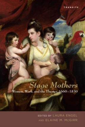 Stage Mothers: Women, Work, and the Theater,