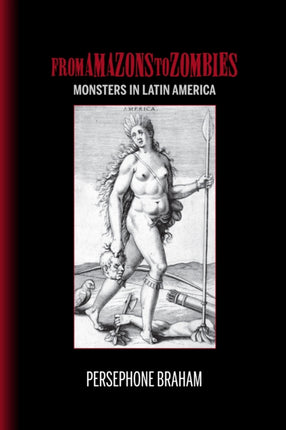 From Amazons to Zombies: Monsters in Latin