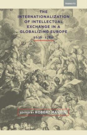 The Internationalization of Intellectual Exchange in a Globalizing Europe, 1636–1780