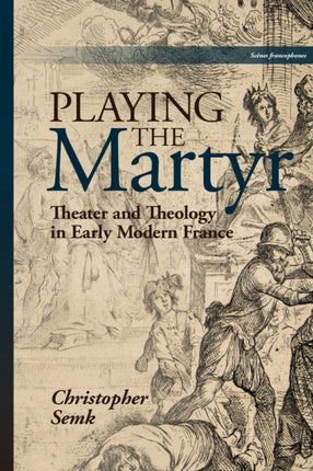 Playing the Martyr: Theater and Theology in Early