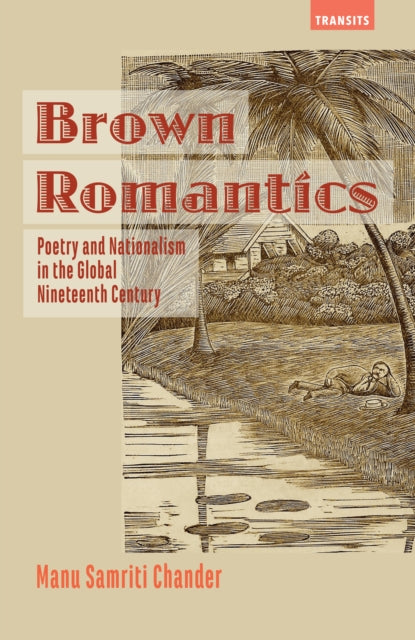 Brown Romantics: Poetry and Nationalism in the Global Nineteenth Century