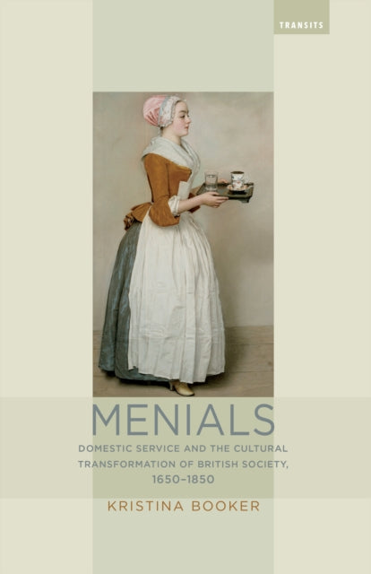 Menials: Domestic Service and the Cultural Transformation of British Society, 1650–1850