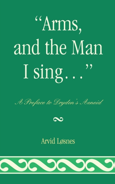 "Arms, and the Man I sing . . .": A Preface to Dryden's Æneid