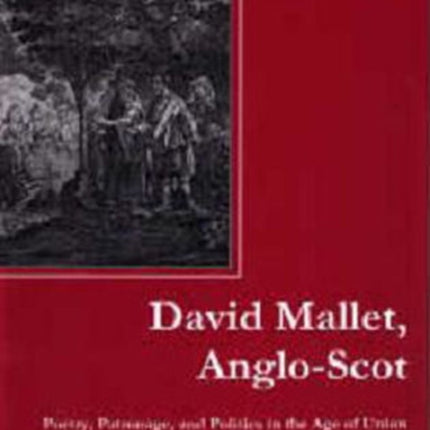 David Mallet, Anglo-Scot: Poetry, Patronage, and Politics in the Age of Union