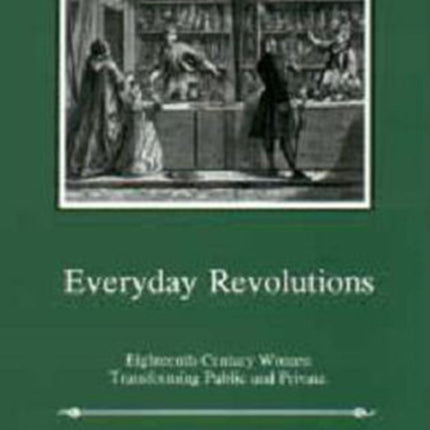 Everyday Revolutions: Eighteenth-Century Women