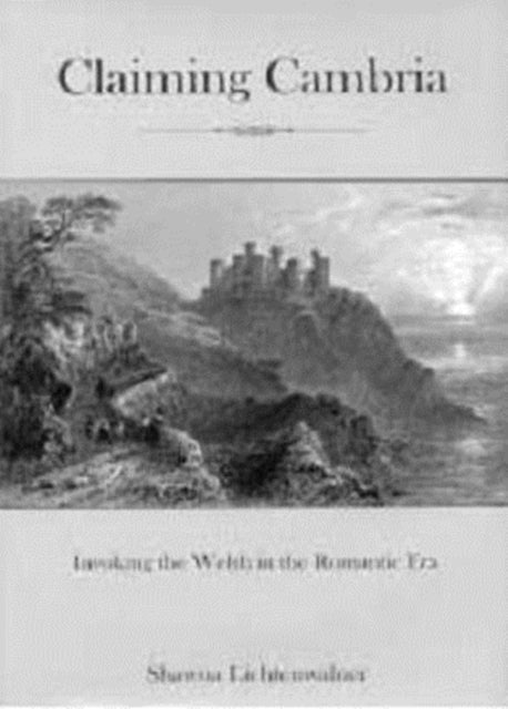 Claiming Cambria: Invoking the Welsh in the Romantic Era