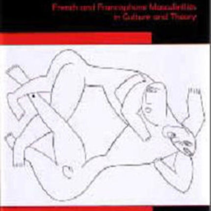 Entre Hommes: French and Francophone Masculinities in Culture and Theory