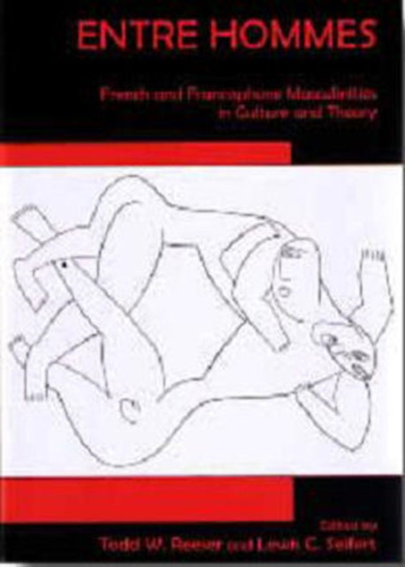 Entre Hommes: French and Francophone Masculinities in Culture and Theory