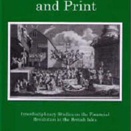 Money, Power, and Print: nterdisciplinary Studies on the Financial Revolution in the British Isles