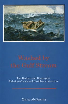 Washed by the Gulf Stream: The Historic and Geographic Relation of Irish and Caribbean Literature