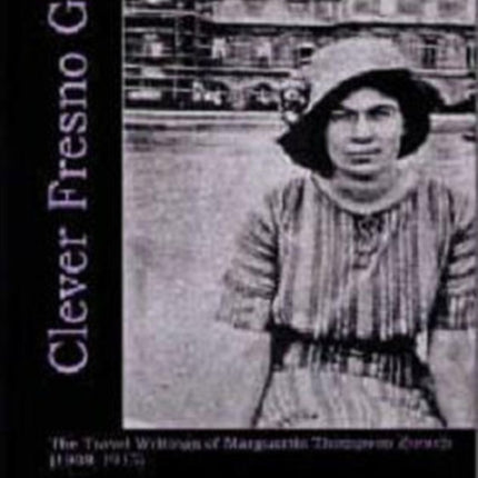 Clever Fresno Girl: The Travel Writings of Marguerite Thompson Zorach (1908-1915)