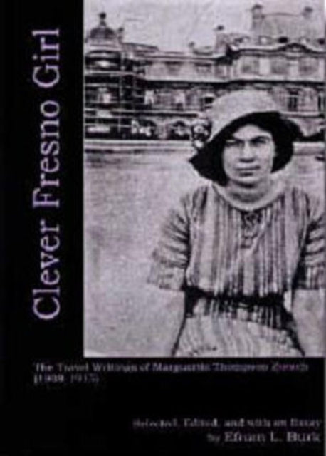 Clever Fresno Girl: The Travel Writings of Marguerite Thompson Zorach (1908-1915)