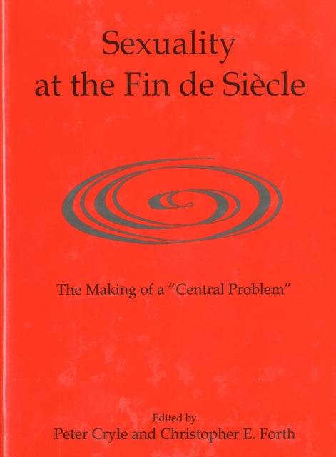 Sexuality at the Fin de Siècle: The Making of a 'Central Problem'