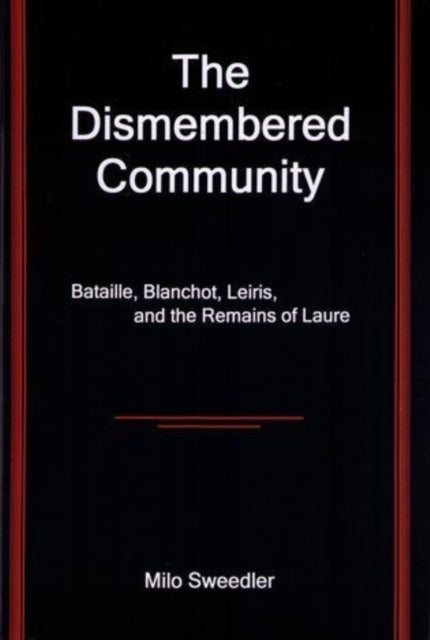 The Dismembered Community: Bataille, Blanchot, Leiris, and the Remains of Laure