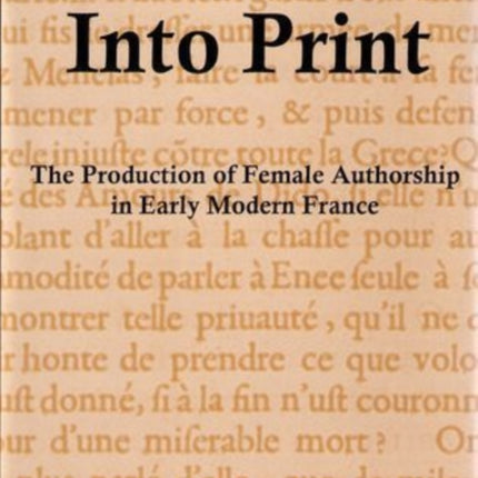 Into Print: The Production of Female Authorship in Early Modern France