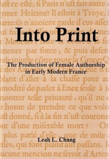 Into Print: The Production of Female Authorship in Early Modern France