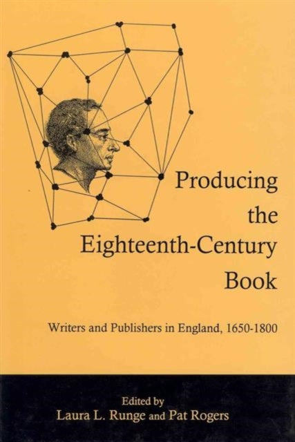 Producing the Eighteenth-Century Book: Writers and Publishers in England, 1650-1800