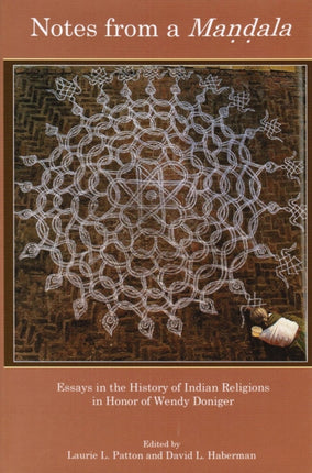 Notes from a Mandala: Essays in the History of Indian Religions in Honor of Wendy Doniger