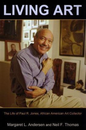 Living Art: The Life of Paul R. Jones, African American Art Collector