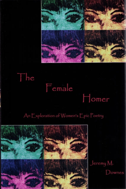 The Female Homer: An Exploration of Women's Epic Poetry