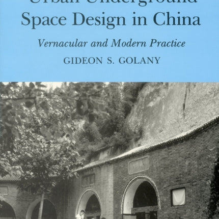 Urban Underground Space Design in China: Vernacular and Modern Practice