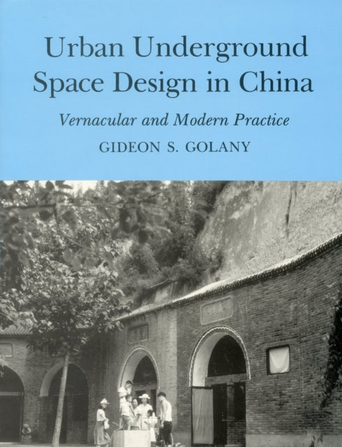 Urban Underground Space Design in China: Vernacular and Modern Practice