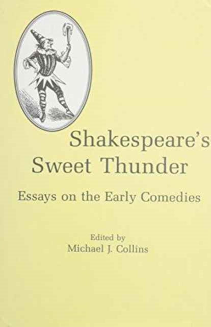 Shakespeare's Sweet Thunder: Essays on the Early Comedies