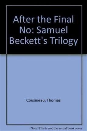 After the Final No: Samuel Beckett's Trilogy